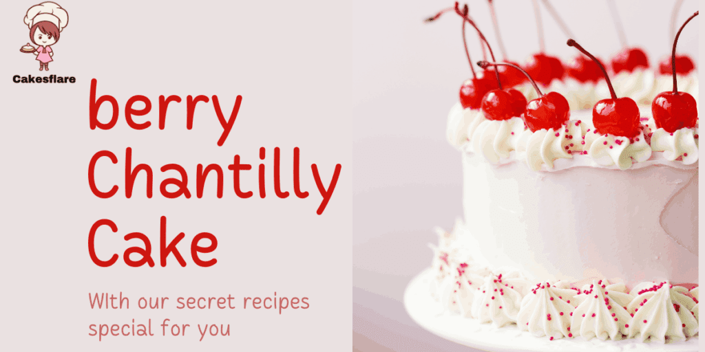 Berry Chantilly Cake: A Luscious Slice of Heaven!